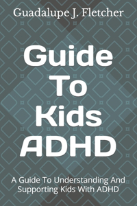 Guide To Kids ADHD