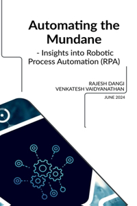 Automating the Mundane - Insights into Robotic Process Automation (RPA)