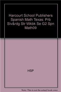 Harcourt School Publishers Spanish Math Texas: Prb Slv&rdg Str Wkbk Se G2 Spn Math09