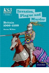 Key Stage 3 History by Aaron Wilkes: Invasion, Plague and Murder: Britain 1066-1509 Student Book