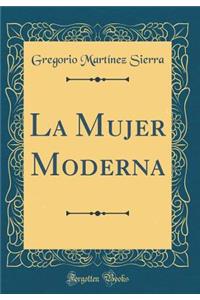 La Mujer Moderna (Classic Reprint)