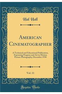 American Cinematographer, Vol. 11: A Technical and Educational Publication, Espousing Progress and Art in Motion Picture Photography; December 1930 (Classic Reprint)