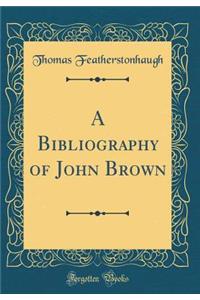 A Bibliography of John Brown (Classic Reprint)