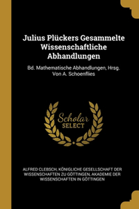 Julius Plückers Gesammelte Wissenschaftliche Abhandlungen