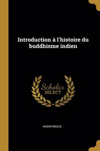 Introduction À l'Histoire Du Buddhisme Indien