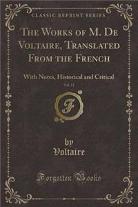 The Works of M. de Voltaire, Translated from the French, Vol. 11: With Notes, Historical and Critical (Classic Reprint)