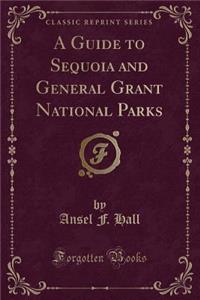 A Guide to Sequoia and General Grant National Parks (Classic Reprint)