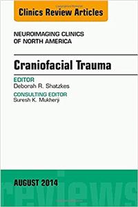 Craniofacial Trauma, An Issue of Neuroimaging Clinics