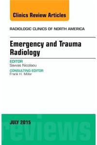 Emergency and Trauma Radiology, an Issue of Radiologic Clinics of North America