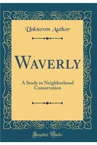 Waverly: A Study in Neighborhood Conservation (Classic Reprint)