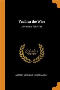 Vasilisa the Wise: A Dramatic Fairy Tale