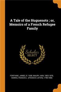 A Tale of the Huguenots; Or, Memoirs of a French Refugee Family
