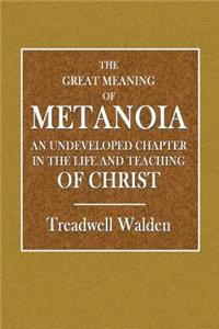 Great Meaning of Metanoia - An Undeveloped Chapter in the Life and Teaching of Christ