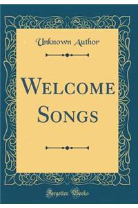 Welcome Songs (Classic Reprint)