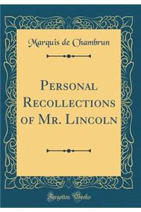 Personal Recollections of Mr. Lincoln (Classic Reprint)