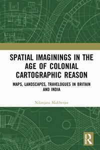 Spatial Imaginings in the Age of Colonial Cartographic Reason