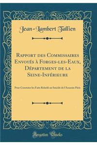 Rapport des Commissaires Envoyés à Forges-les-Eaux, Département de la Seine-Inférieure: Pour Constater les Faits Relatifs au Suicide de l'Assassin Pâris (Classic Reprint)