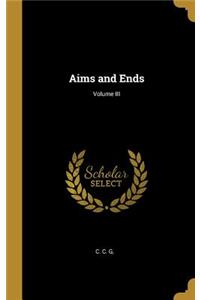 Aims and Ends; Volume III