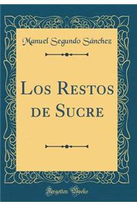 Los Restos de Sucre (Classic Reprint)