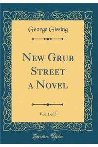 New Grub Street a Novel, Vol. 1 of 3 (Classic Reprint)