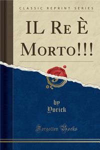 Il Re Ã? Morto!!! (Classic Reprint)