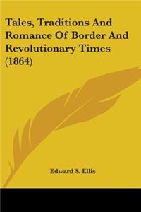 Tales, Traditions And Romance Of Border And Revolutionary Times (1864)