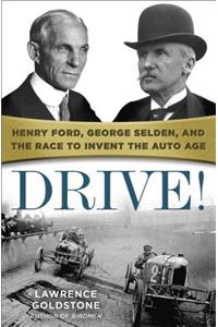 Drive!: Henry Ford, George Selden, and the Race to Invent the Auto Age