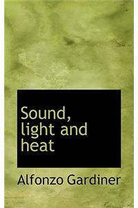 Sound, Light and Heat