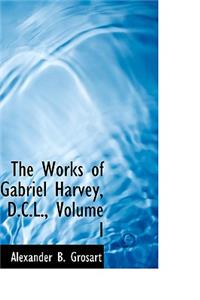 The Works of Gabriel Harvey, D.C.L., Volume I