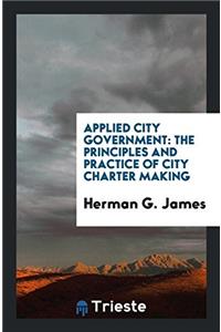 Applied City Government: The Principles and Practice of City Charter Making