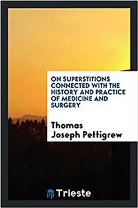 On Superstitions Connected with the History and Practice of Medicine and Surgery