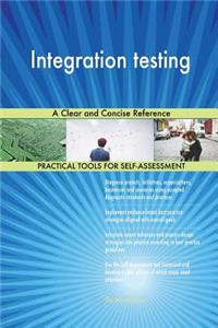 Integration testing A Clear and Concise Reference