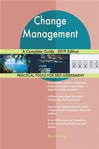 Change Management A Complete Guide - 2019 Edition
