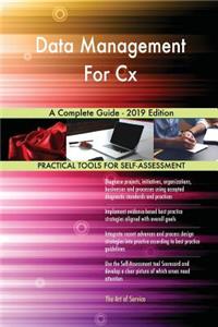 Data Management For Cx A Complete Guide - 2019 Edition