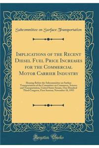 Implications of the Recent Diesel Fuel Price Increases for the Commercial Motor Carrier Industry: Hearing Before the Subcommittee on Surface Transportation of the Committee on Commerce, Science and Transportation, United States Senate, One Hundred