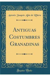 Antiguas Costumbres Granadinas (Classic Reprint)