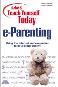 Sams Teach Yourself e-Parenting Today (Sams teach yourself today)