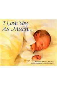 I Love You as Much--