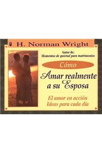 Cmo Amar Realmente a Su Esposa