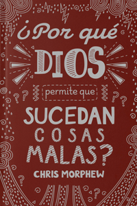Serie Grandes Preguntas 2: ¿Por Qué Dios Permite Que Sucedan Cosas Malas?