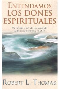 Entendamos Los Dones Espirituales: Un Estudio Versiculo Por Versiculo de Primera Corintios 12 Al 14