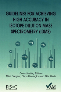Guidelines for Achieving High Accuracy in Isotope Dilution Mass Spectrometry (Idms)