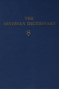Assyrian Dictionary of the Oriental Institute of the University of Chicago, Volume 16, S