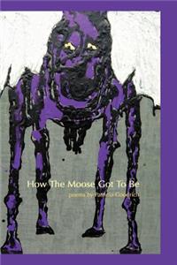 How The Moose Got To Be