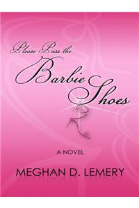 Please Pass the Barbie Shoes