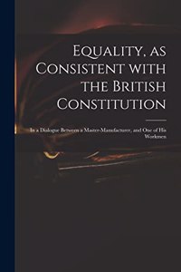 Equality, as Consistent With the British Constitution