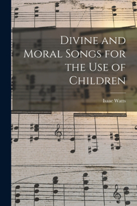 Divine and Moral Songs for the Use of Children