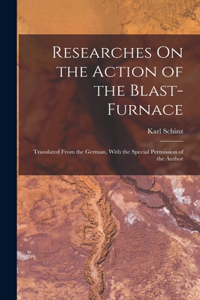 Researches On the Action of the Blast-Furnace