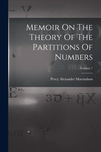 Memoir On The Theory Of The Partitions Of Numbers; Volume 1