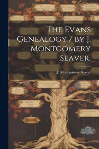 Evans Genealogy / by J. Montgomery Seaver.